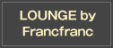 LOUNGE by Francfranc