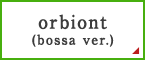 orbiont(bossa ver.)